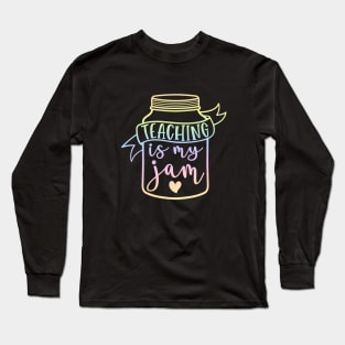 Teaching is my jam - funny teacher quote Long Sleeve T-Shirt